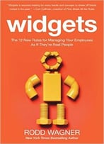 Widgets: The 12 New Rules For Managing Your Employees As If They’Re Real People