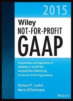 Wiley Not-For-Profit Gaap 2015: Interpretation And Application Of Generally Accepted Accounting Principles
