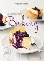Williams-Sonoma Gluten-Free Baking: Indulgent Baked Treats, Naturally Gluten-Free Goodness