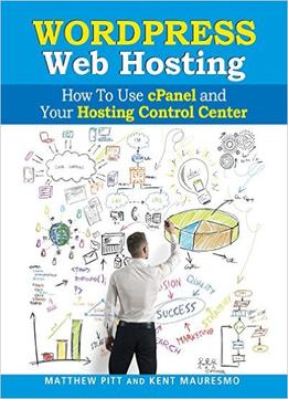 Wordpress Web Hosting: How To Use Cpanel And Your Hosting Control Center