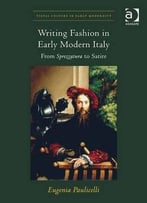 Writing Fashion In Early Modern Italy: From Sprezzatura To Satire