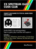 Zx Spectrum Games Code Club: Twenty Fun Games To Code And Learn