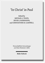 ‘In Christ’ In Paul: Explorations In Paul’S Theology Of Union And Participation