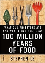100 Million Years Of Food: What Our Ancestors Ate And Why It Matters Today