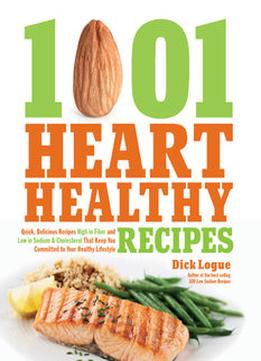 1,001 Heart Healthy Recipes: Quick, Delicious Recipes High In Fiber And Low In Sodium And Cholesterol