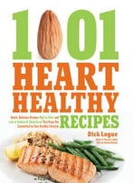 1,001 Heart Healthy Recipes: Quick, Delicious Recipes High In Fiber And Low In Sodium And Cholesterol