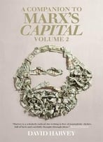 A Companion To Marx’S Capital, Volume 2