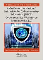 A Guide To The National Initiative For Cybersecurity Education (Nice) Cybersecurity Workforce Framework (2.0)