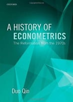 A History Of Econometrics: The Reformation From The 1970s