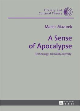 A Sense Of Apocalypse: Technology, Textuality, Identity