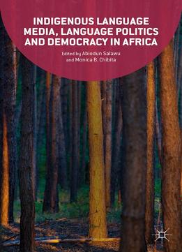 Abiodun Salawu, Monica B. Chibita, Indigenous Language Media, Language Politics And Democracy In Africa