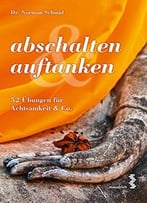 Abschalten & Auftanken: 52 Übungen Für Achtsamkeit & Co.