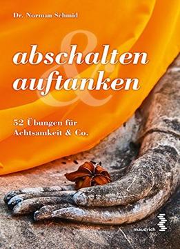Abschalten & Auftanken: 52 Übungen Für Achtsamkeit & Co.