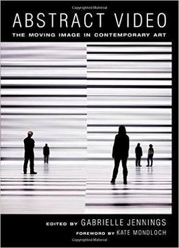 Abstract Video: The Moving Image In Contemporary Art