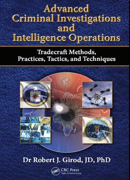 Advanced Criminal Investigations And Intelligence Operations: Tradecraft Methods, Practices, Tactics, And Techniques