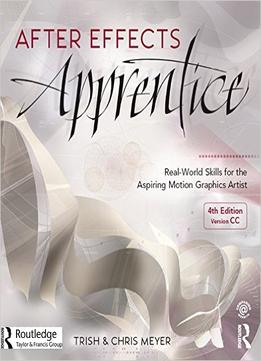 After Effects Apprentice: Real-World Skills For The Aspiring Motion Graphics Artist (Apprentice Series)