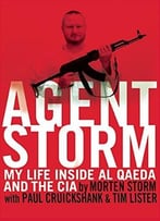 Agent Storm: My Life Inside Al Qaeda And The Cia