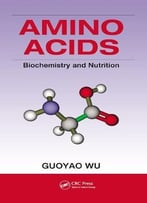 Amino Acids: Biochemistry And Nutrition
