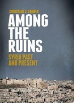 Among The Ruins: Syria Past And Present