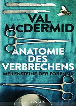 Anatomie Des Verbrechens: Meilensteine Der Forensik