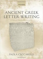 Ancient Greek Letter Writing: A Cultural History (600 Bc- 150 Bc)
