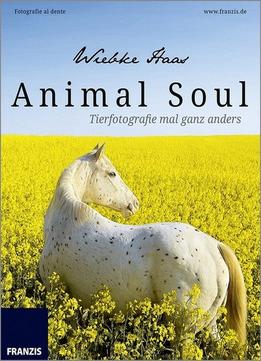 Animal Soul – Tierfotografie Mal Ganz Anders: Fotografie Al Dente