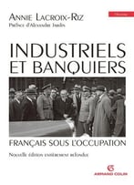 Annie Lacroix-Riz, Industriels Et Banquiers Français Sous L’Occupation