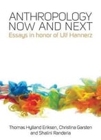 Anthropology Now And Next: Essays In Honor Of Ulf Hannerz