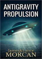 Antigravity Propulsion: Human Or Alien Technologies?