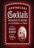 Apothecary Cocktails: Restorative Drinks From Yesterday And Today