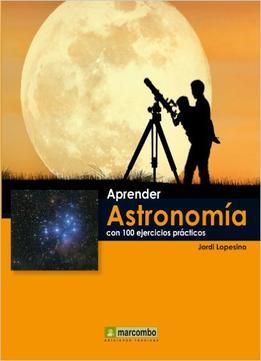 Aprender Astronomía Con 100 Ejercicios Prácticos