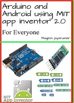 Arduino And Android Using Mit App Inventor 2.0: Learn In A Day