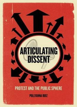 Articulating Dissent: Protest And The Public Sphere