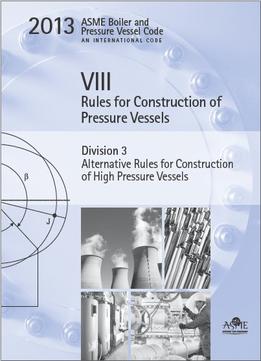 Asme Bpvc 2013 – Section Viii, Division 3: Alternative Rules For Construction Of High Pressure Vessels