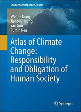 Atlas Of Climate Change: Responsibility And Obligation Of Human Society