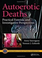 Autoerotic Deaths: Practical Forensic And Investigative Perspectives