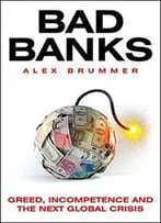 Bad Banks: Mistakes, Misselling, Misbehaviour And The Next Global Crisis