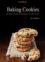 Baking Cookies: 30 Best Cookie Recipes Of All Time