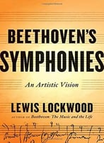 Beethoven’S Symphonies: An Artistic Vision
