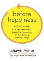 Before Happiness: The 5 Hidden Keys To Achieving Success, Spreading Happiness, And Sustaining Positive Change