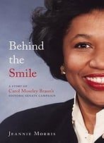 Behind The Smile: A Story Of Carol Moseley Braun’S Historic Senate Campaign