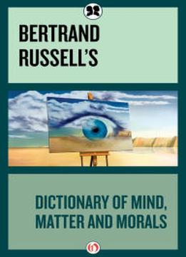 Bertrand Russell’S Dictionary Of Mind, Matter And Morals