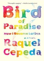 Bird Of Paradise: How I Became Latina