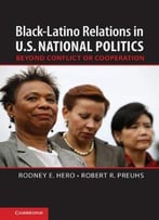 Black-Latino Relations In U.S. National Politics: Beyond Conflict Or Cooperation