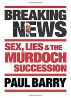 Breaking News: Sex, Lies And The Murdoch Succession