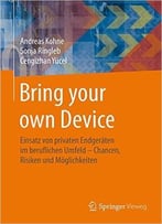 Bring Your Own Device: Einsatz Von Privaten Endgeräten Im Beruflichen Umfeld – Chancen, Risiken Und Möglichkeiten