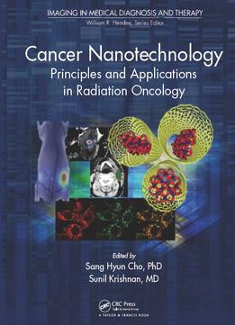 Cancer Nanotechnology: Principles And Applications In Radiation Oncology (Imaging In Medical Diagnosis And Therapy)