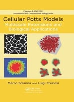 Cellular Potts Models: Multiscale Extensions And Biological Applications