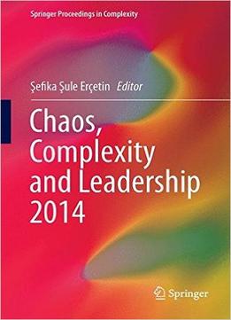 Chaos, Complexity And Leadership 2014