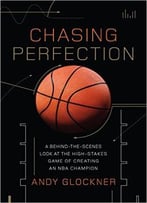 Chasing Perfection: A Behind-The-Scenes Look At The High-Stakes Game Of Creating An Nba Champion